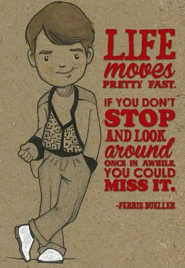 Illustration of Ferris Bueller with his famous quote about life moving pretty fast on brown paper.
