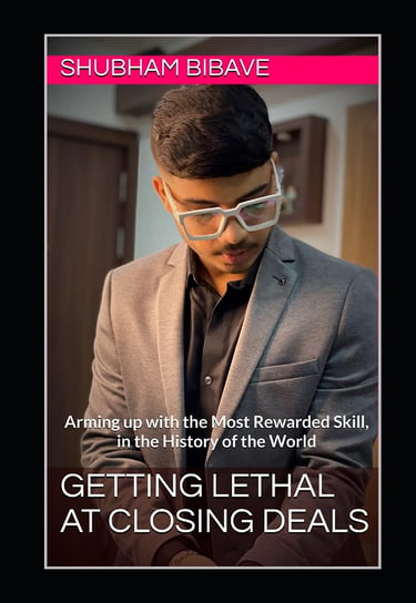 shubham bibave, book of shubham bibave. Who is Shubham Bibave? Getting lethal at closing deals book.
