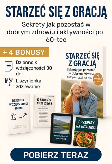 Praktyczny przewodnik dla osób po 60. roku życia: jak zachować zdrowie, energię i spokój umysłu dzię