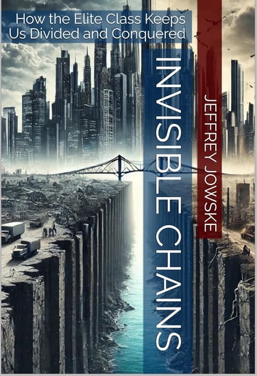 Book cover of “Invisible Chains: How the Elite Class Keeps Us Divided and Conquered” by Jeffrey Jowske, featuring a dystopian