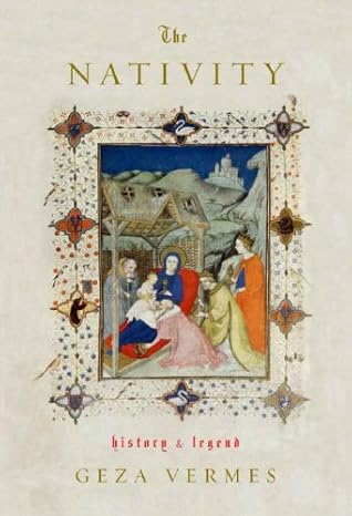 The Nativity: History and Legend by Geza Vermes