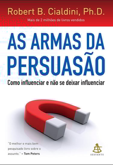 As armas da persuasão: Como influenciar e não se deixar influenciar 