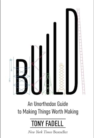 Build an unorthodox guide to making things worth making tony fadell
