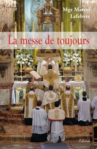 La messe de toujours Monseigneur Marcel Lefebvre