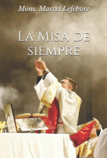 La misa de siempre Monsenor Marcel Lefebvre