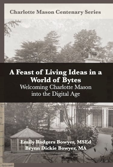Book cover: A Feast of Living Ideas in a World of Bytes: Welcoming Charlotte Mason into the Digital 