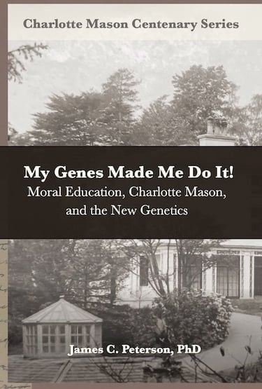 Book cover: My Genes Made Me Do It! Moral Education, Charlotte Mason and the New Genetics