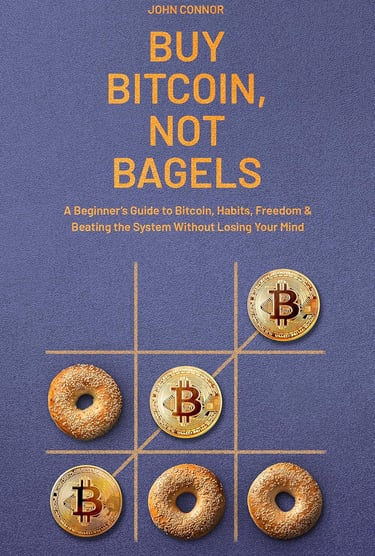 Buy Bitcoin, Not Bagels: A Beginner’s Guide to Bitcoin, Habits, Freedom & Beating the System Without