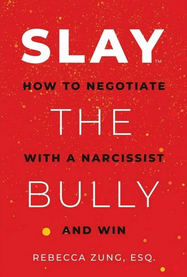 Slay the Bully How to Negociate with a Narcissist and Win