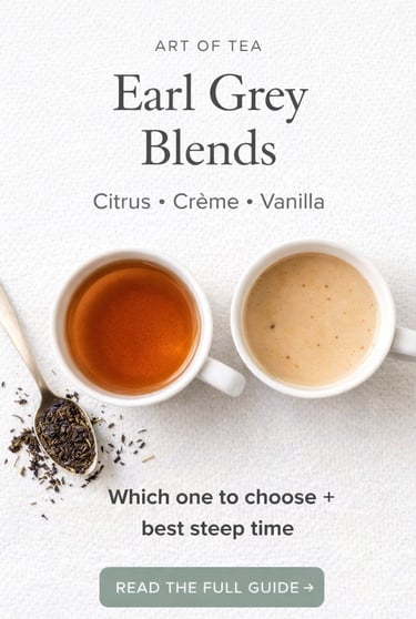 Art of Tea Earl Grey Blends: Which one to choose and best steep times.