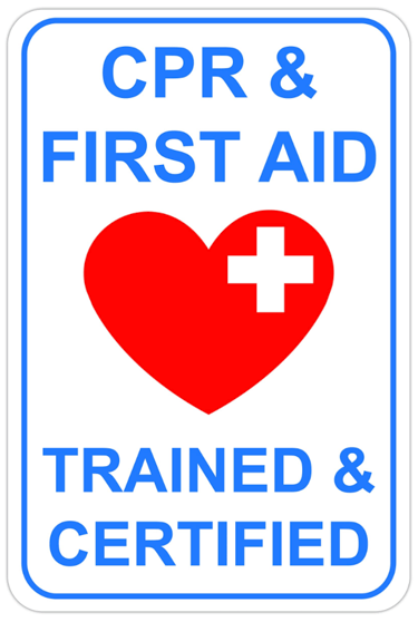 CPR & First Aid trained and certified