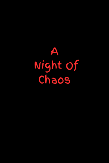 A Night of Chaos