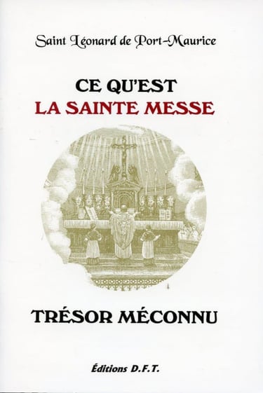 Ce qu'est la Sainte Messe Trésor méconnu Saint Léonard de Port-Maurice