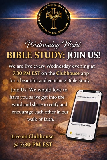Eternity and You Global Ministries invitation for Wednesday night Bible Study live on the Clubhouse app at 7:30 PM EST.