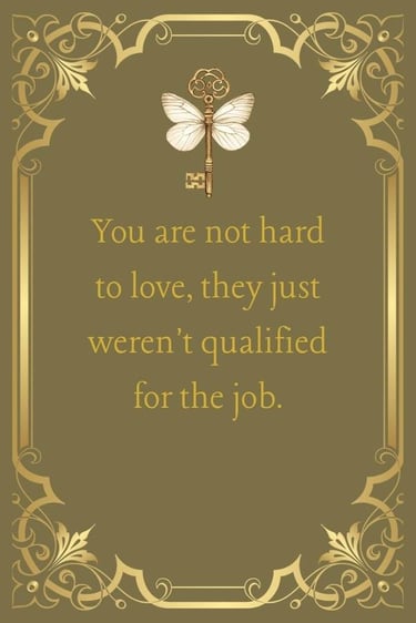 Self-worth affirmation: You are not hard to love, they just weren't qualified