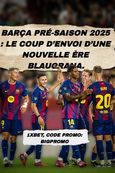 Barça pré-saison 2025 : le coup d’envoi d’une nouvelle ère blaugrana