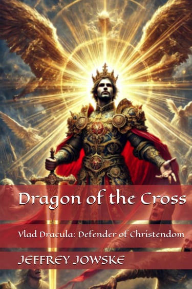 Book cover of "Dragon of the Cross: Vlad Dracula, Defender of Christendom" by Jeffrey Jowske, featuring a regal armored Vlad