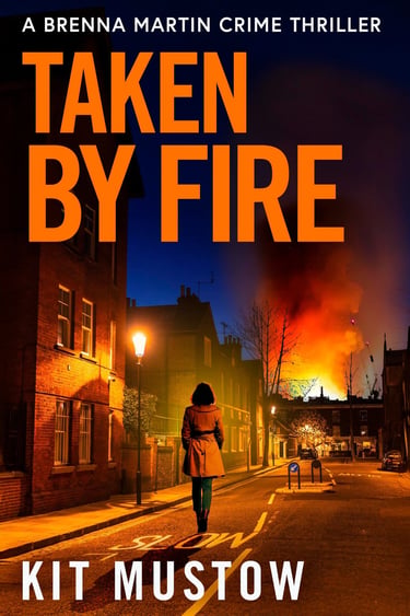 TAKEN BY FIRE. The second Brenna Martin crime thriller / London-based police procedural