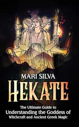 Hekate: The Ultimate Guide to Understanding the Goddess of Witchcraft and Ancient Greek Magic
