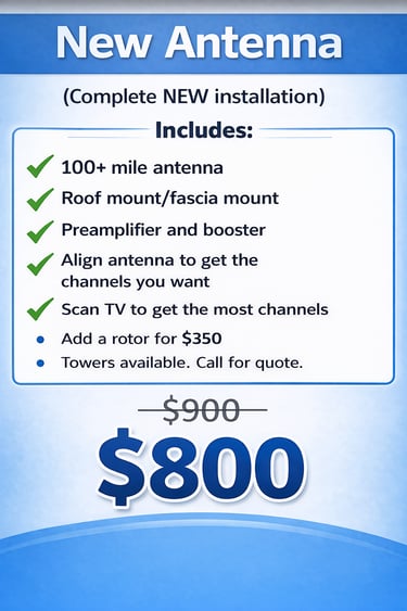 Digital TV antenna installation service with a 100 mile range antenna and signal booster for $800.