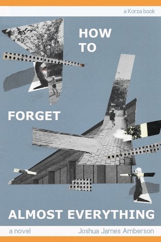 Cover image for How to Forget Almost Everything by Joshua James Amberson. Image is a collage of angled B&W photos.