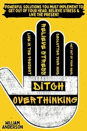 Ditch Overthinking by William Anderson