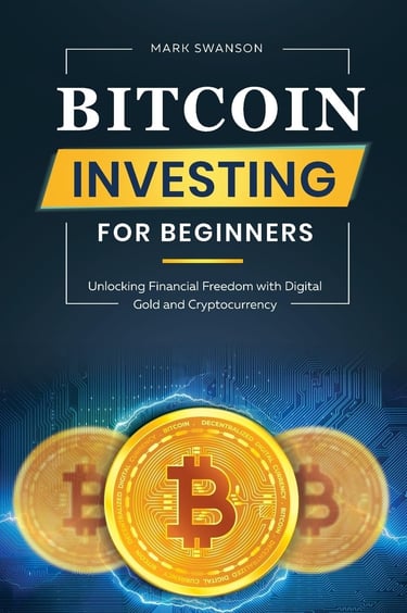 Bitcoin Investing for Beginners: Unlocking Financial Freedom with Digital Gold and Cryptocurrency
