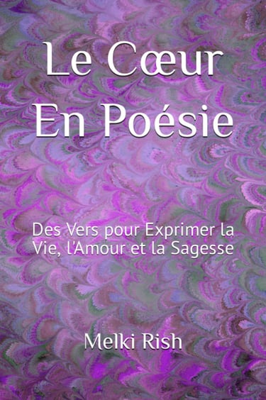 Le Cœur En Poésie: Des Vers pour Exprimer la Vie, l'Amour et la Sagesse