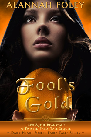 Fool's Gold - A standalone novel in the Dark Heart Forest Fairy Tales Series by Alannah Foley
