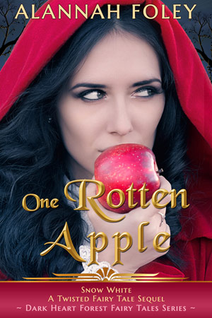 One Rotten Apple - A standalone novel in the Dark Heart Forest Fairy Tales Series by Alannah Foley