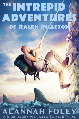 The Intrepid Adventures of Ralph Ingleton - a short story by Alannah Foley