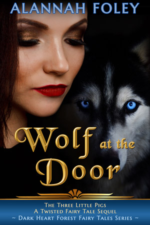 Wolf at the Door - A standalone novel in the Dark Heart Forest Fairy Tales Series by Alannah Foley