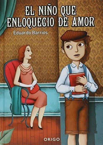 Libro pdf El niño que enloqueció de amor de Eduardo Barrios