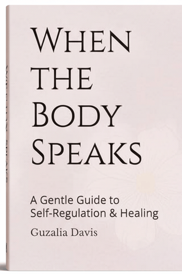 When the Body Speaks book by Guzalia Davis, a gentle guide to self-regulation and healing.