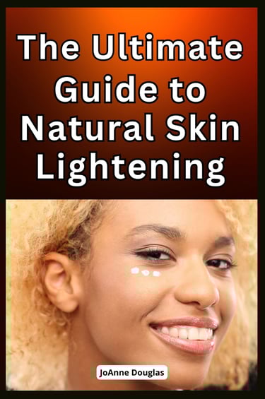 The Ultimate Guide to Natural Skin Lightening