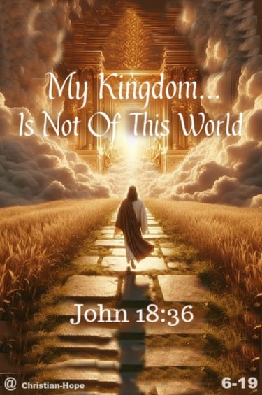 My Kingdom Is Not Of This World