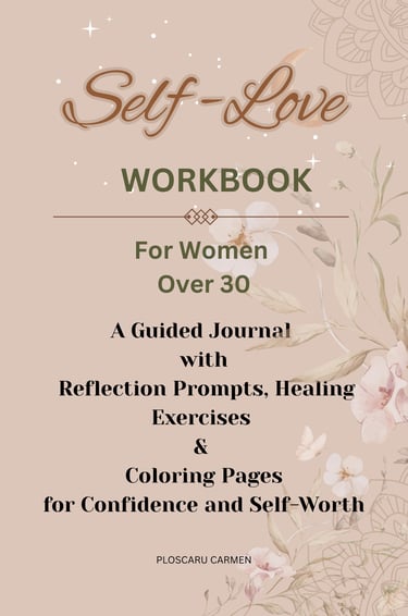 Self-Love Workbook for Women Over 30: A Guided Journal with Reflection Prompts, Healing Exercises