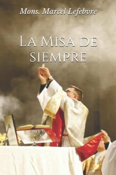 La misa de siempre Monsenor Marcel Lefebvre