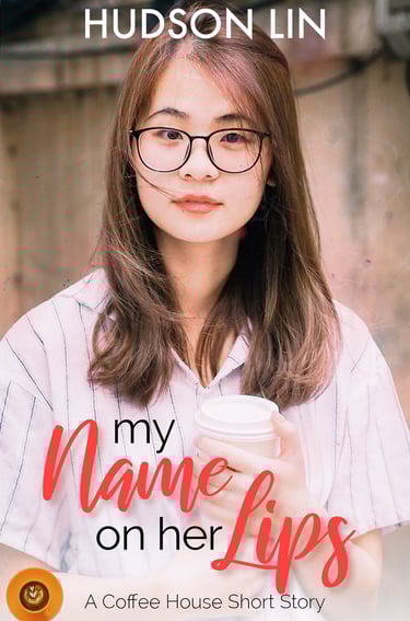 Book cover for My Name on her Lips by Hudson Lin, featuring a young woman holding a coffee cup.
