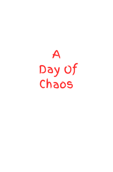 A Day of Chaos