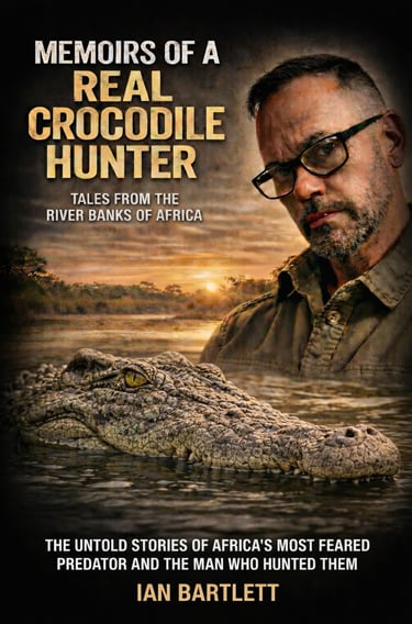 Memoirs of a Real Crocodile Hunter - The Real Crocodile Hunter -Ian Bartlett