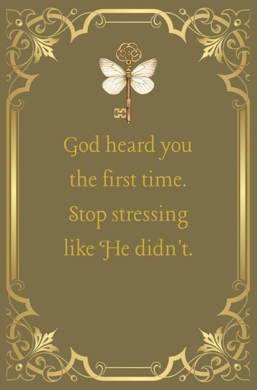 Faith affirmation: God heard you the first time, stop stressing like He didn't