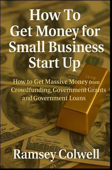 How To Get Money for Small Business Start Up: How to Get Massive Money from Crowdfunding, Government