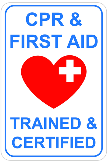 CPR & First Aid trained and certified