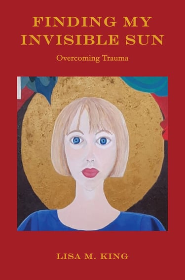 Front cover of my book titled "Finding My Invisible Sun: Overcoming Trauma"