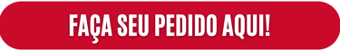 FAÇA SEU PEDIDO AQUI!