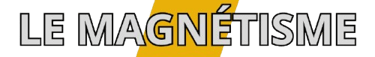Le magnétisme ?
