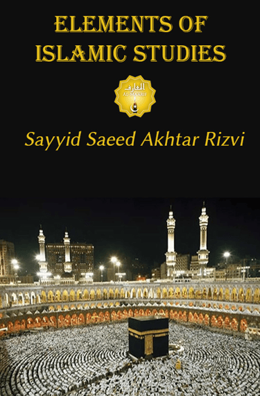 Elements of Islamic Studies, Sayyid Saeed Akhtar Rizvi