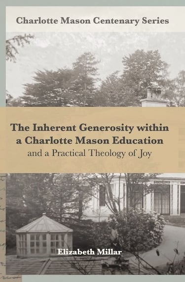 Book cover: The Inherent Generosity within a Charlotte Mason Education and a Practical Theology of J