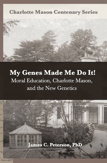 Book cover: My Genes Made Me Do It! Moral Education, Charlotte Mason and the New Genetics